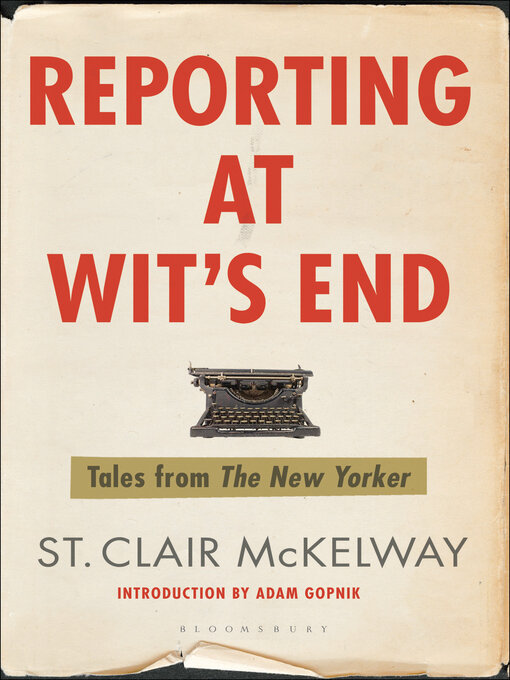 Title details for Reporting at Wit's End by St. Clair McKelway - Available